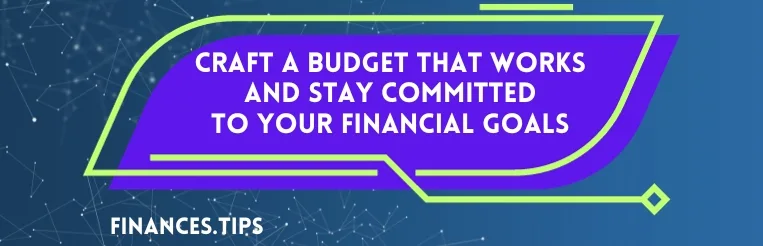 Craft a Budget That Works and Stay Committed to Your Financial Goals