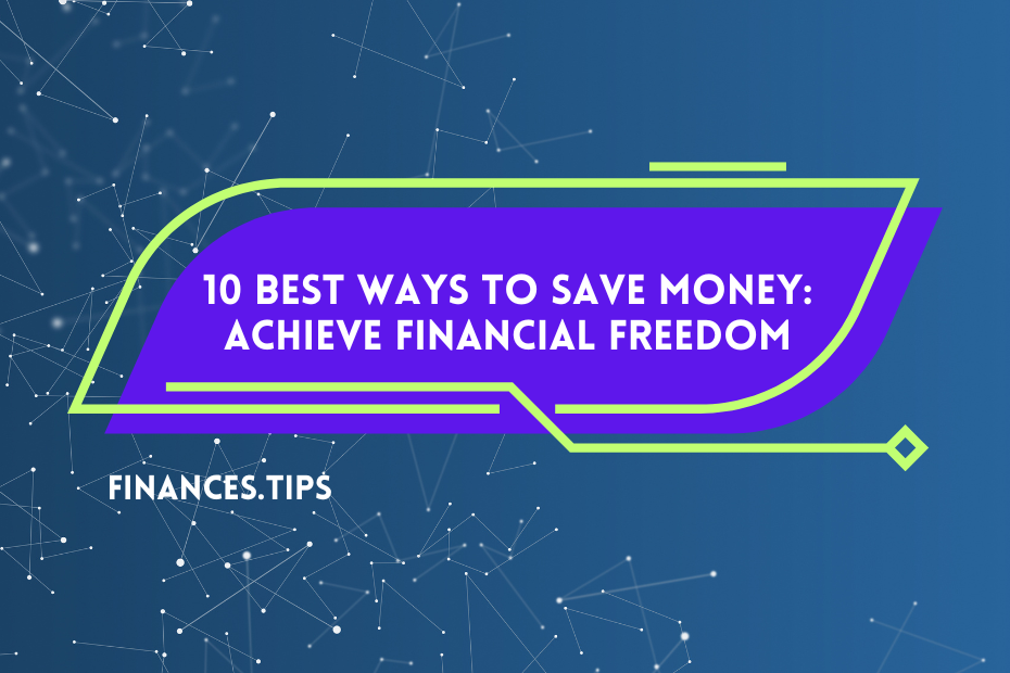 10 Best Ways to Save Money Achieve Financial Freedom