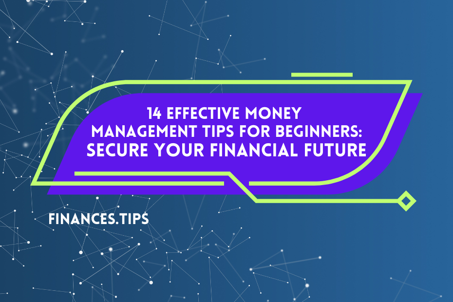 14 Effective Money Management Tips for Beginners: Secure Your Financial Future