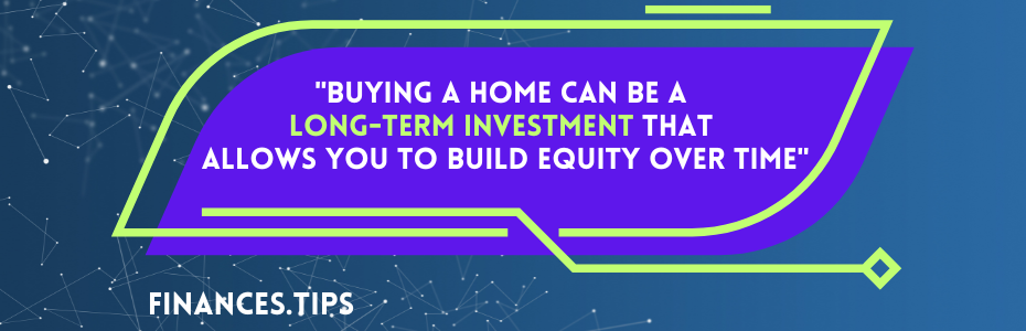 Buying a home can be a long-term investment