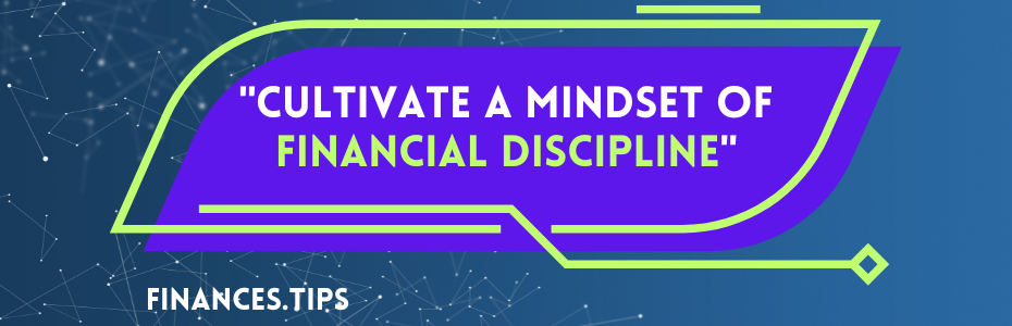 Cultivate a Mindset of Financial Discipline