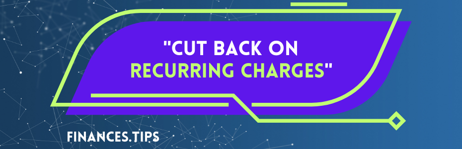 Cut Back on Recurring Charges