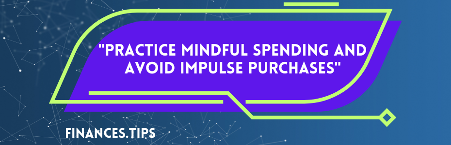 Practice Mindful Spending and Avoid Impulse Purchases