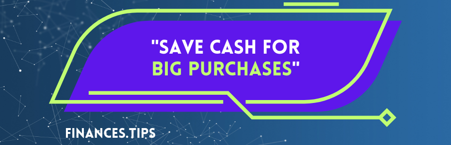 Save Cash for Big Purchases