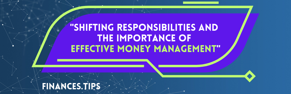 Shifting Responsibilities and the Importance of Effective Money Management