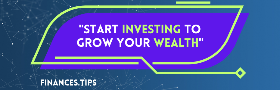 Start Investing to Grow Your Wealth