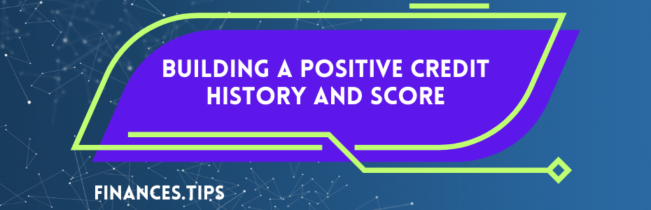 Building a Positive Credit History and Score