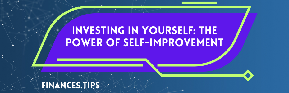 Investing in Yourself: The Power of Self-Improvement