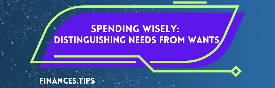 Spending Wisely: Distinguishing Needs from Wants