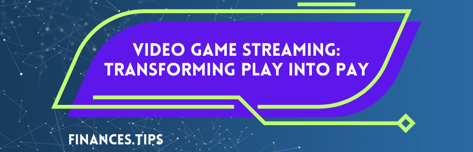 Video Game Streaming: Transforming Play into Pay