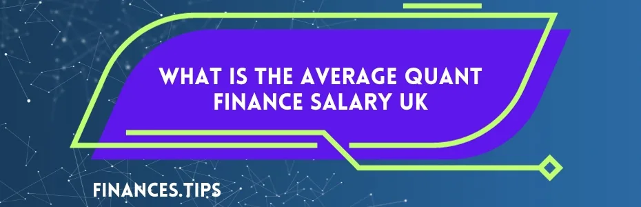 Average Quant Finance Salary UK