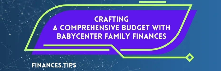 Crafting a Comprehensive Budget with BabyCenter Family Finances